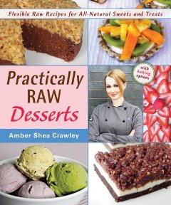 Practically Raw Desserts by Amber Shea Crawley